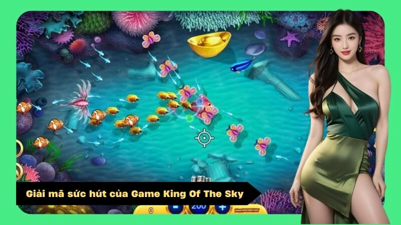 Giải mã sức hút của Game King Of The Sky