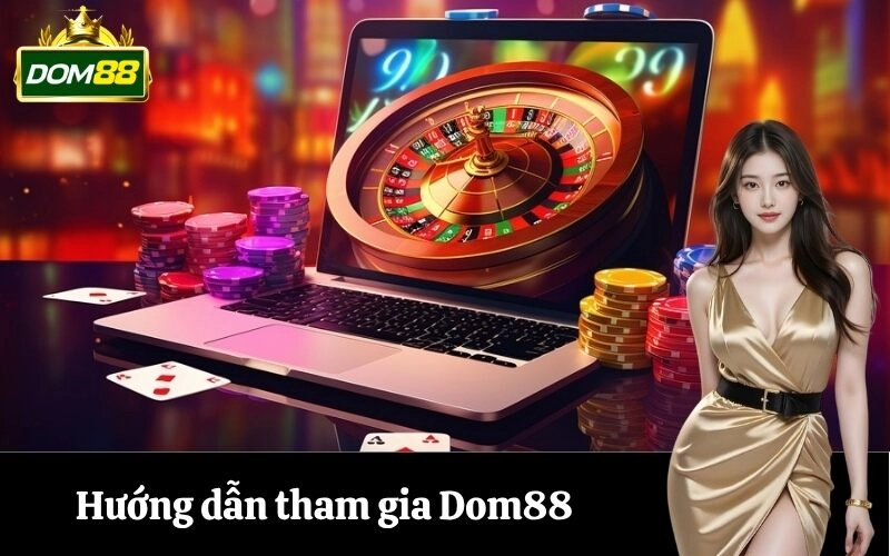 Hướng dẫn tham gia Dom88