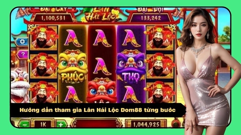 Hướng dẫn tham gia Lân Hái Lộc Dom88 từng bước
