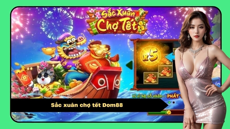 Sắc Xuân Chợ Tết Dom88 – Slot Game Rộn Ràng Không Khí Tết