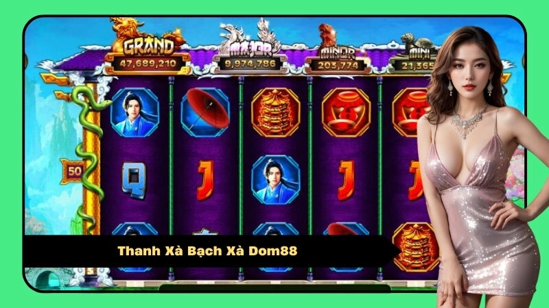 Thanh Xà Bạch Xà Dom88 – Slot Game Cổ Trang, Nổ Hũ Cực To