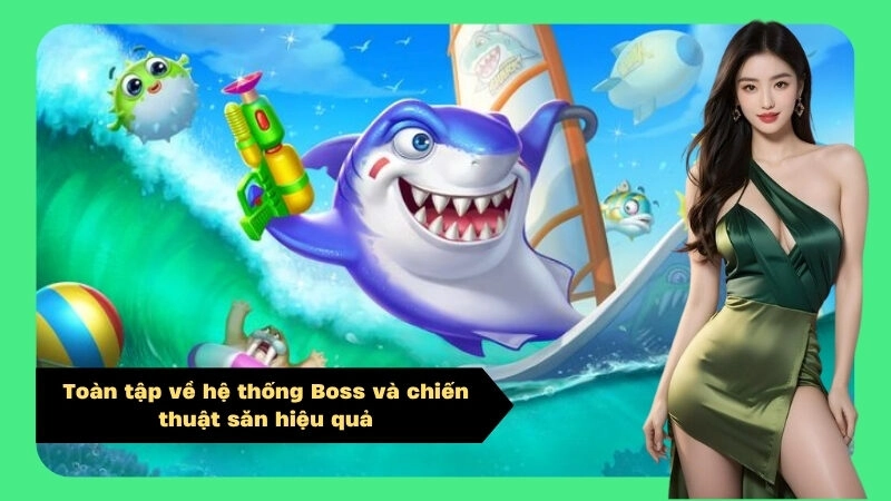 Toàn tập về hệ thống Boss và chiến thuật săn hiệu quả