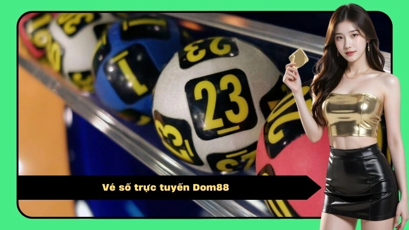 Vé Số Trực Tuyến Dom88 – An Toàn, Tiện Lợi, Trả Thưởng Nhanh